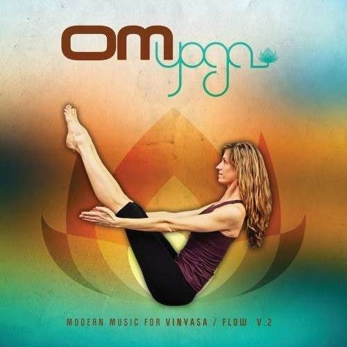 Om Yoga V.2: Modern Music for Vinyasa / Flow - Various Artists - Musik - ELECTRONIC - 0600353130029 - 20. August 2013