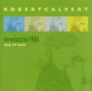 Cover for Robert Calvert · Newcastle 1986: Ship Of (CD) (2012)