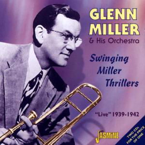 Swinging Miller Thrillers - Glenn Miller & His Orchestra - Musiikki - JASMINE - 0604988040029 - torstai 27. maaliskuuta 2003