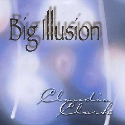 Cover for Claudia Clark · Big Illusion (CD) (2003)