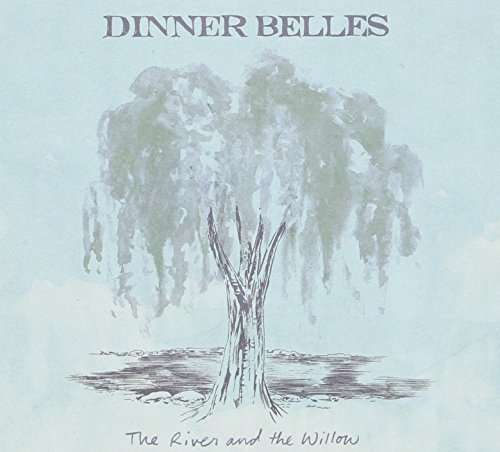 The River and the Willow - Dinner Belles - Music - POP - 0621617015029 - October 28, 2014