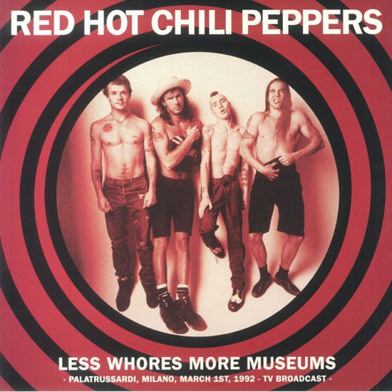 Red Hot Chili Peppers · Less Whores More Museums Palatrussardi, Milano, March 1st, 1992 - TV Broadcast (LP) (2023)