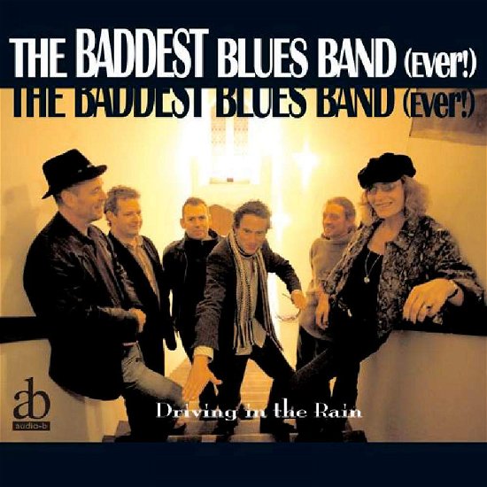 Baddest Blues Band (Ever!) The-Driving In The Rain - Baddest Blues Band (Ever!) The-Driving In The Rain - Musik - AUDIO-B - 0640999910029 - 9. november 2009