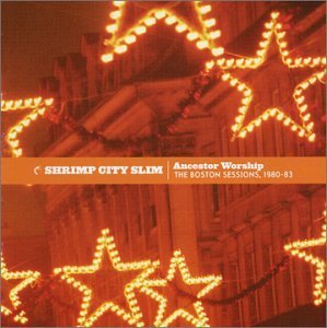 Ancestor Worship: Boston Sessions 1980-83 - Shrimp City Slim - Música - Erwin Music - 0655025200029 - 24 de junho de 2003