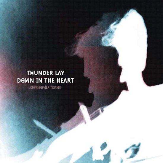 Cover for Christopher Tignor · Thunder Lay Down In The Heart (CD) (2014)