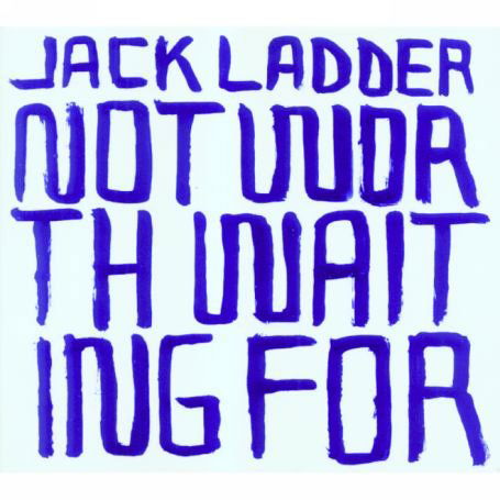 Cover for Jack Ladder · Not Worth Waiting For (CD) (2006)
