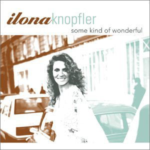 Some Kind Of Wonderful - Ilona Knopfler - Musiikki - MACK AVENUE - 0673203101029 - torstai 3. marraskuuta 2005