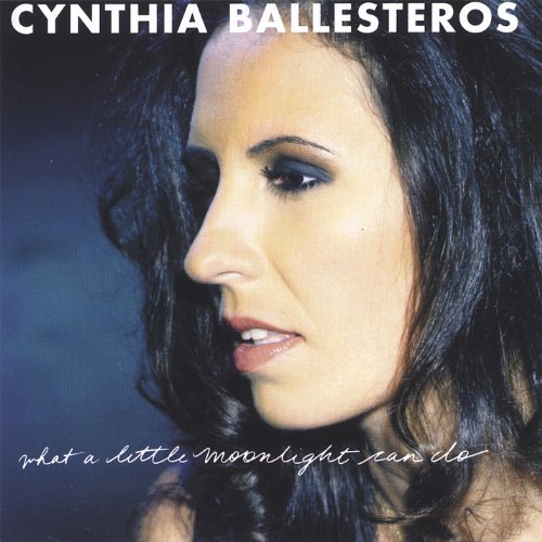 What A Little Moonlight Can Do - Cynthia Ballesteros - Musik - CD Baby - 0676868147029 - 31. januar 2006