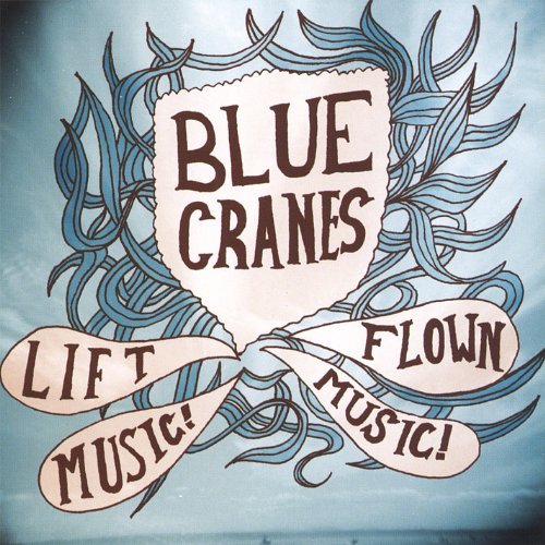 Lift Music! Flown Music! - Blue Cranes - Música - BLUE CRANES - 0678277127029 - 30 de janeiro de 2007