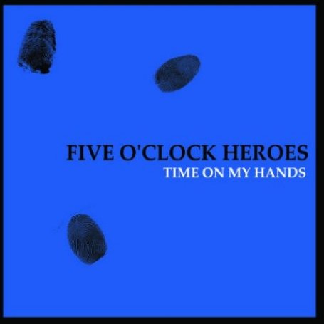 Cover for Five O' Clock Heroes · Time on My Hands (CD) (2006)