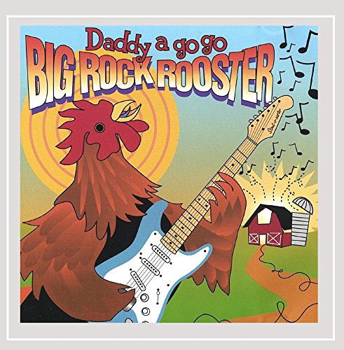 Big Rock Rooster - Daddy a Go Go - Musiikki - Boyd's Tone - 0697035126029 - torstai 2. elokuuta 2018