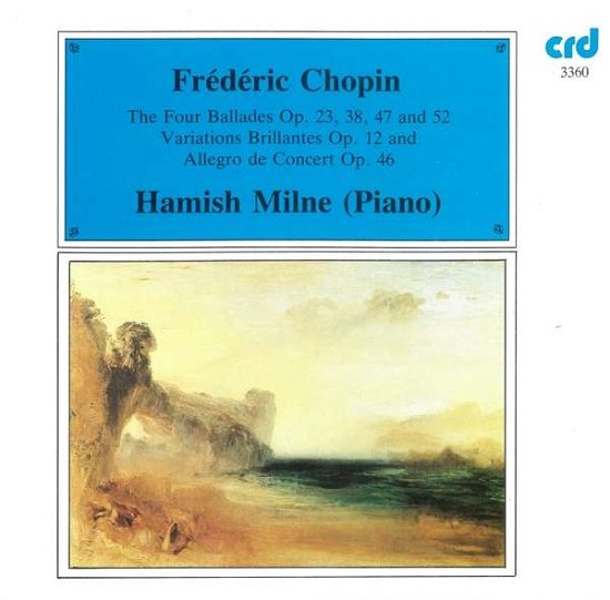 The Four Ballades / Variations Brillantes - Hamish Milne - Frederic Chopin - Musiikki - CRD - 0708093336029 - perjantai 8. heinäkuuta 2016