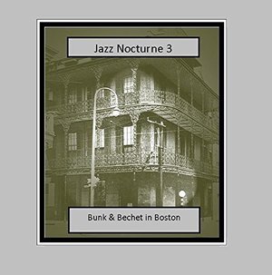 Cover for Bunk Johnson and Sidney Bechet · Jazz Nocturne 3  Bunk And Bechet In Boston (CD) (2016)