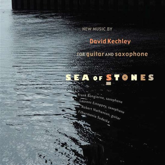 Cover for Kechley,david / Nathanson,robert / Bongiorno,frank · Sea of Stones (CD) (2016)