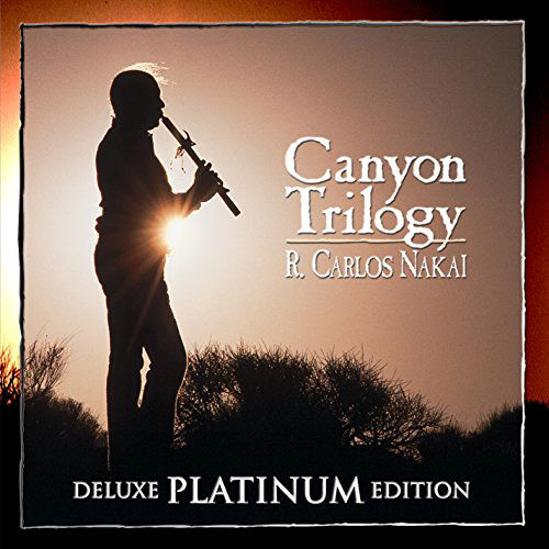 Canyon Trilogy [deluxe Platinum Edition] - Nakai R. Carlos - Musiikki - WORLD/INTER - 0729337721029 - torstai 29. tammikuuta 2015