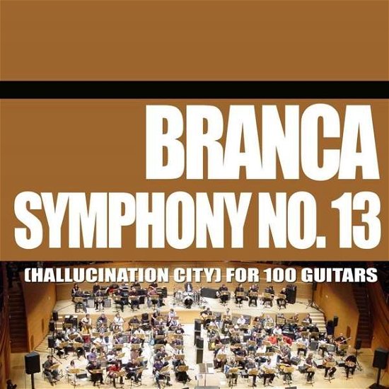 Symphony No. 13 (Hallucination City) for 100 Guitars - Glenn Branca - Muziek - ATAVISTIC - 0735286110029 - 3 juni 2016