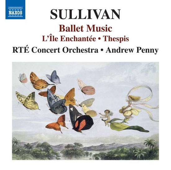 Arthur Sullivan: Ballet Music - LIle Enchantee. Thespis - Rte Concert Orchestra / Penny - Muziek - NAXOS - 0747313518029 - 12 februari 2021