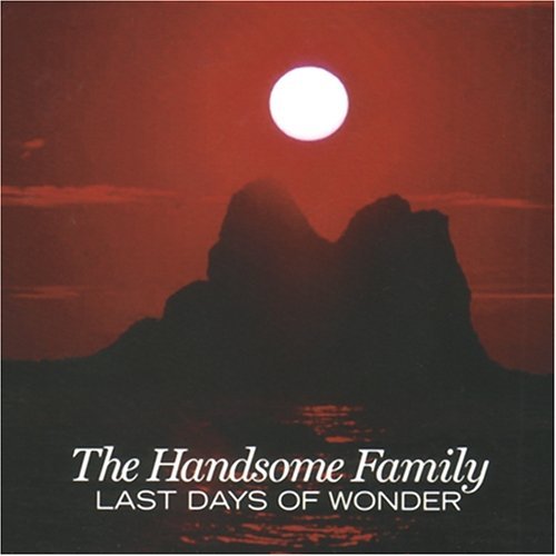 Last Days of Wonder - Handsome Family - Musik - Carrot Top - 0789397004029 - 24. juni 2013