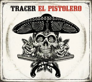 Tracer - El Pistolero - Tracer - Musik - MASCOT - 0819873010029 - 25. april 2013