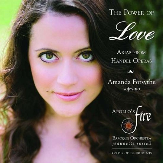 Cover for Amanda Forsythe / Apollos Fire &amp; Jeannette Sorrell · The Power Of Love - Arias From Handel Operas (CD) (2015)