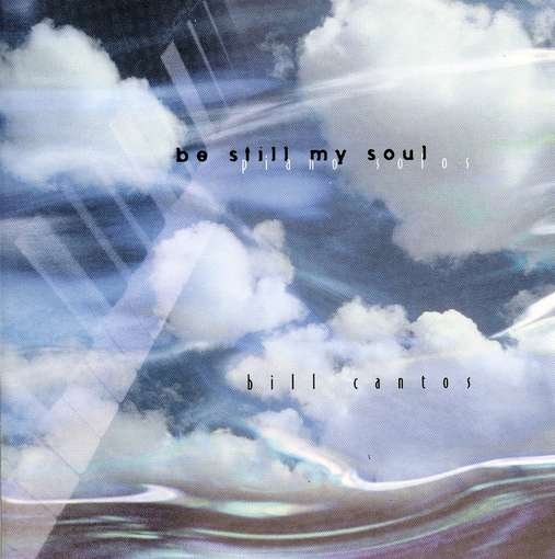 Cover for Bill Cantos · Be Still My Soul (CD) (2000)