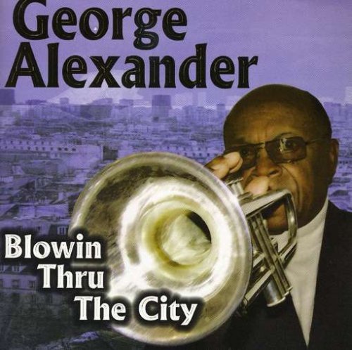 Blowin Thru the City - George Alexander - Music - George Alexander - 0853646001029 - March 7, 2006