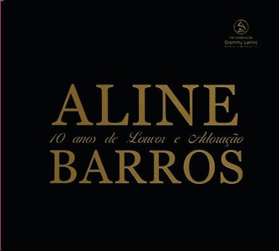 10 Anos De Louvor & Adoracao - Aline Barros - Música - SONY - 0886978690029 - 30 de setembro de 2001