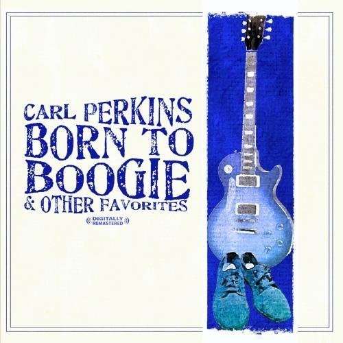 Cover for Carl Parkins · Born To Boogie &amp; Other Favorites (CD) [Remastered edition] (2011)