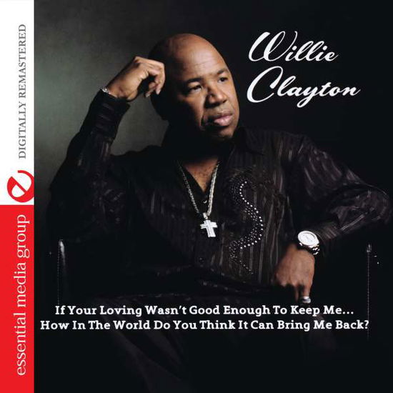 If Your Loving Wasn'T Good Enough To Keep Me...How - Willie Clayton - Music - Essential - 0894232108029 - November 28, 2014