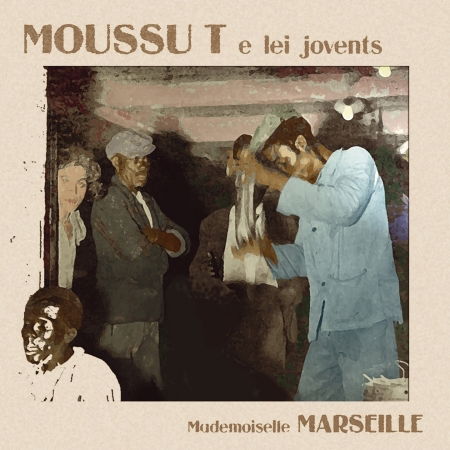 Mademoiselle Marseille - Moussu T E Lei Jovents - Musique - IRFAN (LE LABEL) - 3770005537029 - 10 février 2023