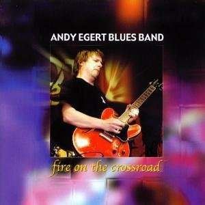 Andy Egert Blues Band · Fire on the crossroad (CD)