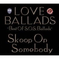 Love Ballads -best of S.o.s.ballads- - Skoop on Somebody - Music - SONY MUSIC LABELS INC. - 4547557008029 - September 30, 2009