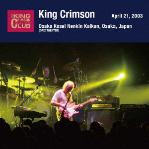 April 21. 2003 At Osaka Kosei Nenkin Kaikan - King Crimson - Música - UNIVERSAL MUSIC JAPAN - 4988031541029 - 30 de novembro de 2022