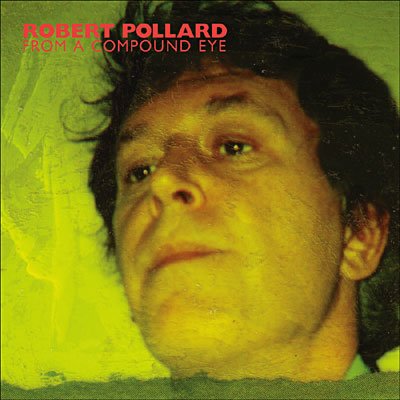 Cover for Robert Pollard · From a Compound Eye (CD) (2009)