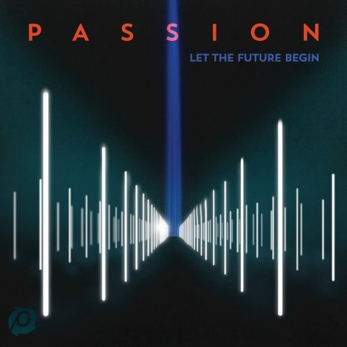 Passion: Let The Future Begin - V/A - Musik - CAPITOL CHRISTIAN - 5099968029029 - 13. marts 2013