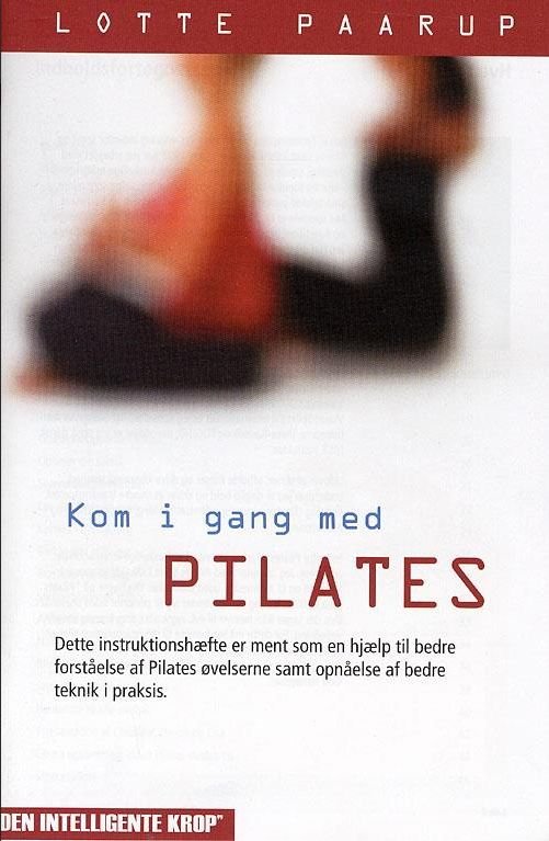 Kom I Gang med Pilates - Lotte Paarup - Boeken - Den Intelligente Krop - 5704519000029 - 8 juli 2005