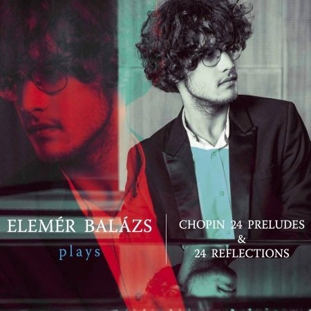 Cover for Balazs Elemer · Plays Chopin 24 Preludes &amp; 24 Reflections (CD) (2021)