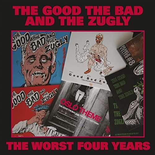 Cover for Good the Bad &amp; the Zugly · Worst Four Years (CD) (2017)