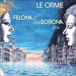 Felona E/And Sorona 2016 - Le Orme - Musikk - LOVE MUSIC - 8019991880029 - 18. mars 2016