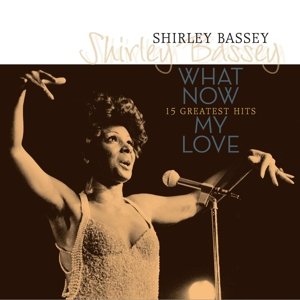 Cover for Shirley Bassey · What Now My Love: 15 Greatest (LP) (2015)