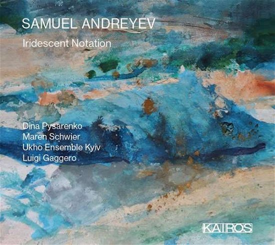 Cover for Dina Pysarenko / Maren Schwier / Ukho Ensemble Kyiv · Samuel Andreyev: Iridescent Notation (CD) (2020)