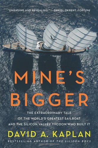 Cover for David A. Kaplan · Mine's Bigger: the Extraordinary Tale of the World's Greatest Sailboat and the Silicon Valley Tycoon Who Built It (Paperback Book) [Reprint edition] (2008)