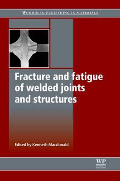 Cover for K Macdonald · Fracture and Fatigue of Welded Joints and Structures - Woodhead Publishing Series in Welding and Other Joining Technologies (Paperback Book) (2016)