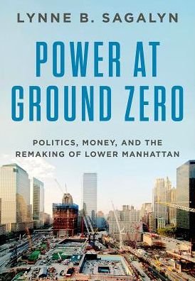Cover for Sagalyn, Lynne B. (Professor of Real Estate, Professor of Real Estate, Columbia University) · Power at Ground Zero: Politics, Money, and the Remaking of Lower Manhattan (Hardcover bog) (2016)