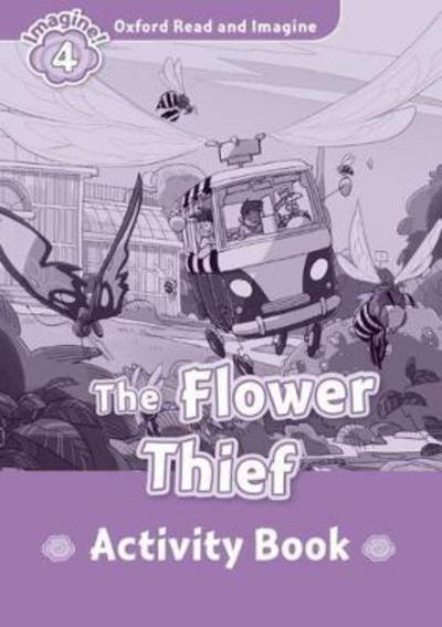 Oxford Read and Imagine: Level 4: The Flower Thief Activity Book - Oxford Read and Imagine - Paul Shipton - Books - Oxford University Press - 9780194737029 - July 20, 2016