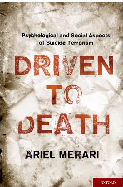 Cover for Merari, Ariel (, University of Tel Aviv, Tel Aviv, Israel) · Driven to Death: Psychological and Social Aspects of Suicide Terrorism (Hardcover Book) (2010)
