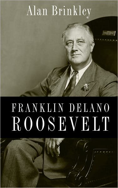 Cover for Brinkley, Alan (Allan Nevins Professor of History, Allan Nevins Professor of History, Columbia University, New York) · Franklin Delano Roosevelt (Hardcover Book) (2010)