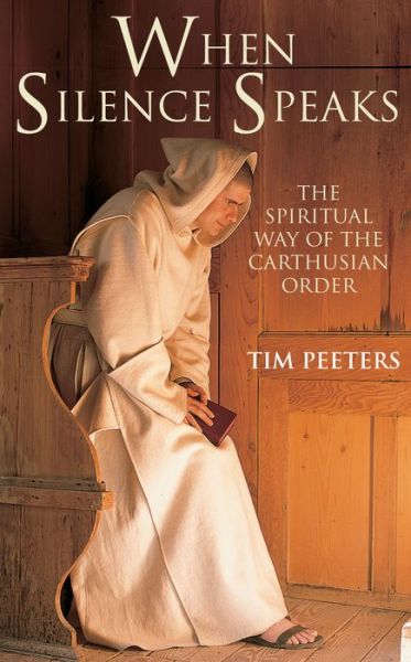 Cover for Tim Peeters · When Silence Speaks: The Spiritual Way of the Carthusian Order (Paperback Book) [UK Ed. edition] (2015)