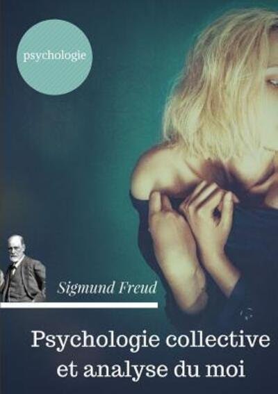Cover for Sigmund Freud · Psychologie collective et analyse du moi (edition originale de 1921) (Paperback Book) (2018)