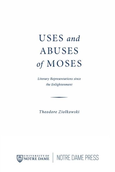 Cover for Theodore Ziolkowski · Uses and Abuses of Moses: Literary Representations Since the Enlightenment (Hardcover Book) (2016)